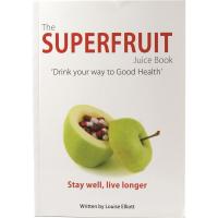 The Superfruit Juice Book by Louise Elliott